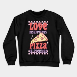 Love Disappoints Pizza is Eternal Crewneck Sweatshirt